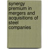 Synergy Premium in Mergers and Acquisitions of Steel Companies door Shibashish Mukherjee