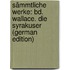 Sämmtliche Werke: Bd. Wallace. Die Syrakuser (German Edition)