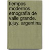 Tiempos Modernos. Etnografia De Valle Grande. Jujuy. Argentina door Elena Belli