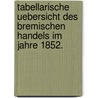 Tabellarische Uebersicht des Bremischen Handels im Jahre 1852. by Unknown