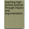 Teaching High School Science Through Inquiry and Argumentation by Douglas J. Llewellyn