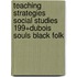 Teaching Strategies Social Studies 199+dubois Souls Black Folk