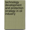 Technology Development and Protection Strategy in Oil Industry door Josua Sitompul
