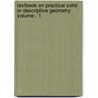 Textbook on Practical Solid or Descriptive Geometry Volume . 1 door David Allan Low