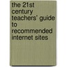 The 21st Century Teachers' Guide to Recommended Internet Sites door Sylvia Lesage