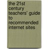 The 21st Century Teachers' Guide to Recommended Internet Sites by Sylvia Lesage