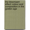 The Bloemaert Effect: Colour and Composition in the Golden Age by Liesbeth M. Helmus