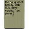 The Bouquet of Beauty. With illustrative verses. [Ten plates.] door Onbekend