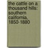 The Cattle on a Thousand Hills: Southern California, 1850-1880