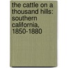 The Cattle on a Thousand Hills: Southern California, 1850-1880 door Robert Glass Cleland