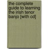 The Complete Guide To Learning The Irish Tenor Banjo [with Cd] by Gerry O'Connor