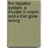 The Injustice System: A Murder in Miami and a Trial Gone Wrong