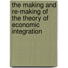 The Making and Re-Making of the Theory of Economic Integration door Tim Riesebosch