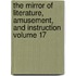 The Mirror of Literature, Amusement, and Instruction Volume 17