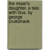 The Miser's Daughter, a Tale. With Illus. by George Cruikshank door William Harrison Ainsworth
