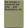 The Outcast. A rhyme for the time ... With illustrations, etc. door Robert Buchanan