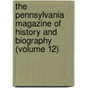 The Pennsylvania Magazine Of History And Biography (Volume 12) door Historical Society of Pennsylvania