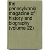 The Pennsylvania Magazine Of History And Biography (Volume 22) by Historical Society of Pennsylvania