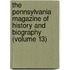The Pennsylvania Magazine of History and Biography (Volume 13)
