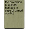 The Protection of Cultural Heritage in case of armed Conflict. door Claudio Guardì