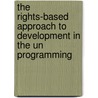 The Rights-Based Approach To Development In The Un Programming door Asmaa Mohamed