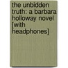 The Unbidden Truth: A Barbara Holloway Novel [With Headphones] by Kate Wilhelm