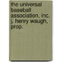The Universal Baseball Association, Inc. J. Henry Waugh, Prop.
