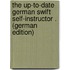 The Up-To-Date German Swift Self-Instructor . (German Edition)