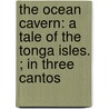 The ocean cavern: a tale of the Tonga Isles. ; in three cantos by Fc Mortimer Fmo Spearman