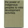 The power of indigenous peoples to veto development activities by Adem Kassie Abebe