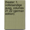 Theater: 1. Vollstaendige Ausg, Volumes 21-22 (German Edition) by Wilhelm Iffland August