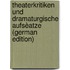 Theaterkritiken Und Dramaturgische Aufsèatze (German Edition)