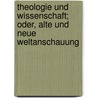 Theologie Und Wissenschaft; Oder, Alte Und Neue Weltanschauung door Karl August Specht