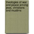 Theologies of War and Peace Among Jews, Christians and Muslims