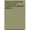 Theorie Und Bau Der Turbinen Und Ventilatoren (German Edition) by Redtenbacher Ferdinand