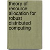 Theory of Resource Allocation for Robust Distributed Computing door Jorge E. Pezoa