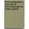 Thermorégulation, sommeil et chronobiologie en milieu polaire door Yves-Marie Ducrot