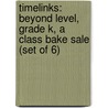 Timelinks: Beyond Level, Grade K, a Class Bake Sale (Set of 6) door MacMillan/McGraw-Hill