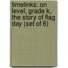 Timelinks: On Level, Grade K, the Story of Flag Day (Set of 6) door MacMillan/McGraw-Hill