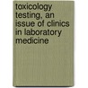 Toxicology Testing, an Issue of Clinics in Laboratory Medicine door Michael G. Bissell