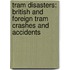 Tram Disasters: British and Foreign Tram Crashes and Accidents