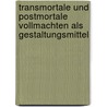 Transmortale und postmortale Vollmachten als Gestaltungsmittel door Thomas Papenmeier