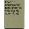 Tutor 2.0: Aplicaciones Para Entornos Virtuales de Aprendizaje door Miguel A. Fernandez Jimenez