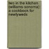 Two in the Kitchen (Williams-Sonoma): A Cookbook for Newlyweds