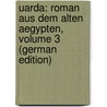 Uarda: Roman Aus Dem Alten Aegypten, Volume 3 (German Edition) door Ebers Georg