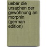 Ueber Die Ursachen Der Gewöhnung an Morphin  (German Edition) by Edwin Stanton Faust