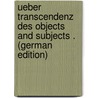 Ueber Transcendenz Des Objects and Subjects . (German Edition) door Schubert-Soldern Richard
