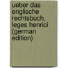 Ueber das englische Rechtsbuch, Leges Henrici (German Edition) door Britain. Statutes Great