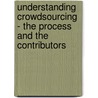 Understanding Crowdsourcing - the Process and the Contributors by Louise Muhdi