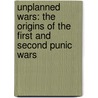 Unplanned Wars: The Origins of the First and Second Punic Wars door B. Dexter Hoyos